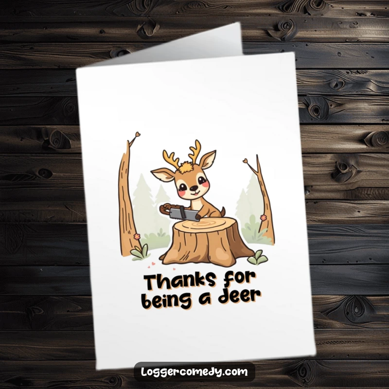 Funny free printable thank you card: Smiling deer sawing a stump, a humorous way to express thanks for their efforts.